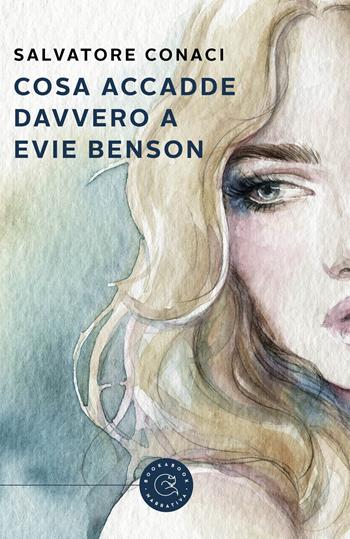 Cosa accadde davvero a Evie Benson - Salvatore Conaci - Libro bookabook 2021, Narrativa | Libraccio.it