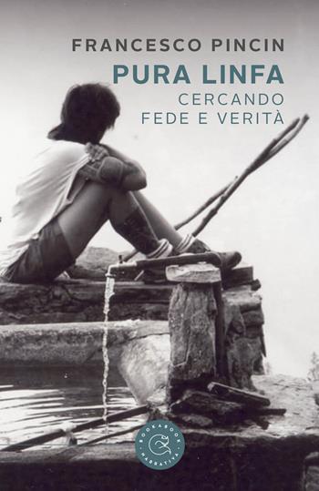 Pura linfa. Cercando fede e verità - Francesco Pincin - Libro bookabook 2022, Narrativa | Libraccio.it