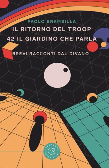 Il ritorno del Troop. 42 il giardino che parla. Brevi racconti dal divano - Paolo Brambilla - Libro bookabook 2022, Narrativa | Libraccio.it