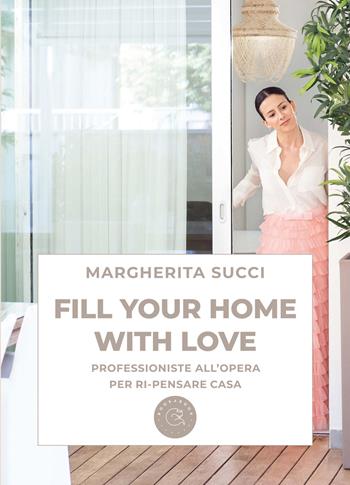 Fill your home with love. Professioniste all'opera per ri-pensare casa - Margherita Succi - Libro bookabook 2022 | Libraccio.it
