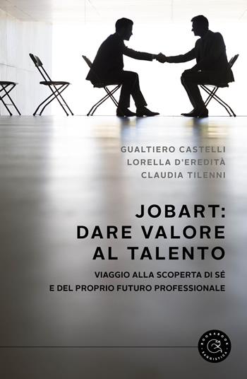 JobArt: dare valore al talento. Viaggio alla scoperta di sé e del proprio futuro professionale - Gualtiero Castelli, Lorella D'Eredità, Claudia Tilenni - Libro bookabook 2021, Saggistica | Libraccio.it