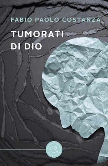 Tumorati di Dio - Fabio Paolo Costanza - Libro bookabook 2022, Narrativa | Libraccio.it
