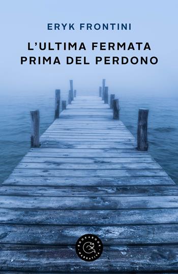 L'ultima fermata prima del perdono - Eryk Frontini - Libro bookabook 2022, Narrativa | Libraccio.it