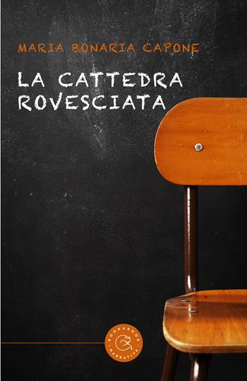 La cattedra rovesciata - Maria Bonaria Capone - Libro bookabook 2022, Narrativa | Libraccio.it