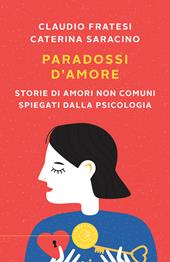 Paradossi d'amore. Storie di amori non comuni spiegati dalla psicologia