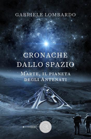 Cronache dallo spazio. Marte, il pianeta degli antenati - Gabriele Lombardo - Libro bookabook 2022, Sci-fi | Libraccio.it