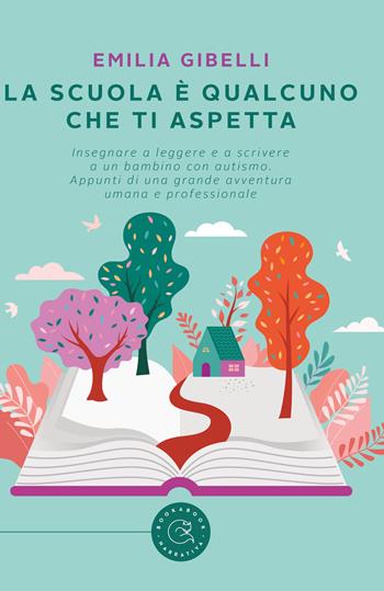La scuola è qualcuno che ti aspetta - Emilia Gibelli - Libro bookabook 2022 | Libraccio.it