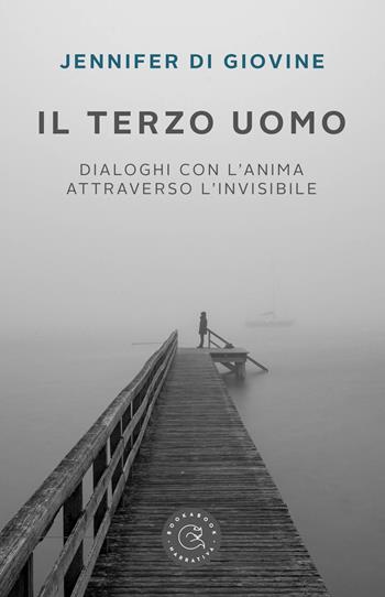 Il terzo uomo. Dialoghi con l'anima attraverso l'invisibile - Jennifer Di Giovine - Libro bookabook 2022, Narrativa | Libraccio.it
