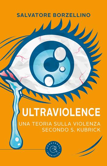 Ultraviolence. Una teoria sulla violenza secondo S. Kubrick - Salvatore Borzellino - Libro bookabook 2022, Saggistica | Libraccio.it