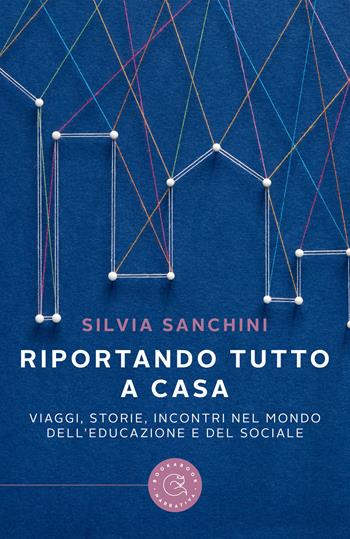 Riportando tutto a casa. Viaggi, storie, incontri nel mondo dell'educazione e del sociale - Silvia Sanchini - Libro bookabook 2022, Narrativa | Libraccio.it