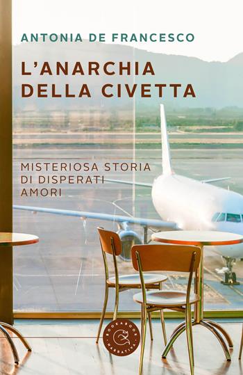 L'anarchia della civetta. Misteriosa storia di disperati amori - Antonia De Francesco - Libro bookabook 2023, Narrativa | Libraccio.it