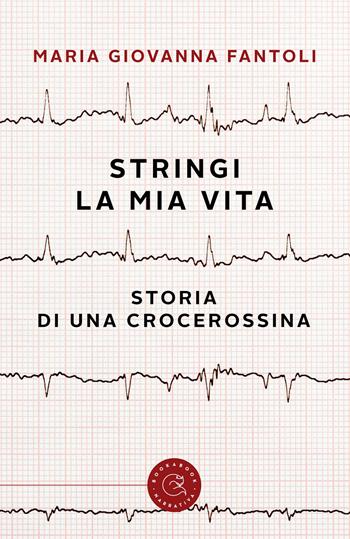 Stringi la mia vita. Storia di una crocerossina - Maria Giovanna Fantoli - Libro bookabook 2023, Narrativa | Libraccio.it