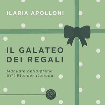 Il galateo dei regali. Manuale della prima gift planner italiana - Ilaria Apolloni - Libro bookabook 2022 | Libraccio.it