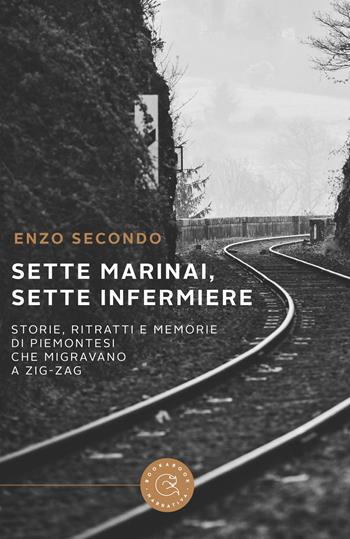 Sette marinai, sette infermiere. Storie, ritratti e memorie di piemontesi che migravano a zig-zag - Enzo Secondo - Libro bookabook 2023, Narrativa | Libraccio.it