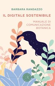 Il digitale sostenibile. Manuale di comunicazione botanica - Barbara Randazzo - Libro bookabook 2023, Narrativa | Libraccio.it