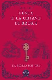 Fenix e la chiave di Brokk. La figlia dei tre. Ediz. illustrata