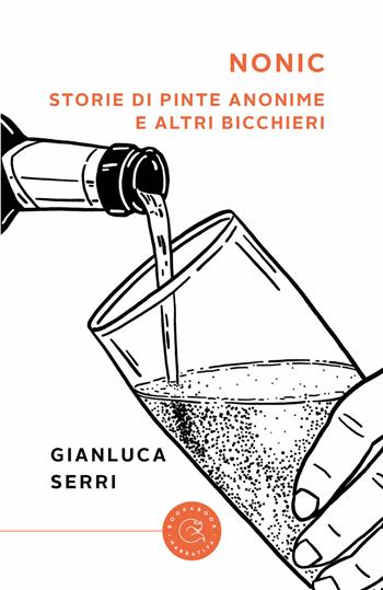 Nonic. Storie di pinte anonime e altri bicchieri - Gianluca Serri - Libro bookabook 2023, Narrativa | Libraccio.it