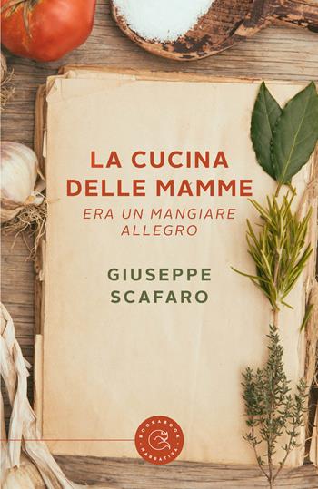 La cucina delle mamme. Era un mangiare allegro - Giuseppe Scafaro - Libro bookabook 2023, Narrativa | Libraccio.it