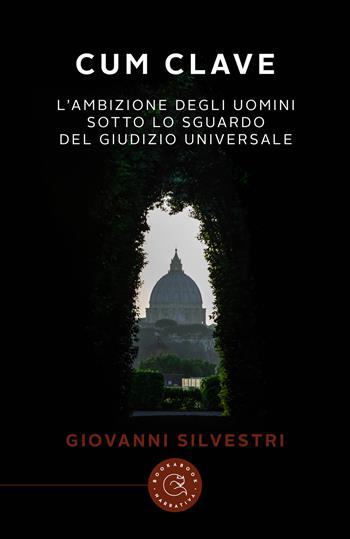Cum Clave. L'ambizione degli uomini sotto lo sguardo del Giudizio Universale - Giovanni Silvestri - Libro bookabook 2023, Narrativa | Libraccio.it