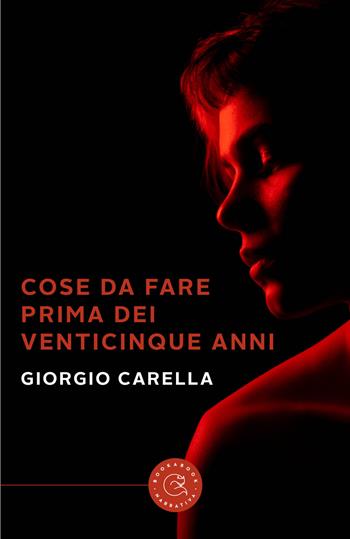 Cose da fare prima dei venticinque anni - Giorgio Carella - Libro bookabook 2023, Narrativa | Libraccio.it
