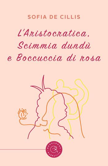 L'Aristocratica, Scimmia dundù e Boccuccia di Rosa - Sofia De Cillis - Libro bookabook 2023, Narrativa | Libraccio.it