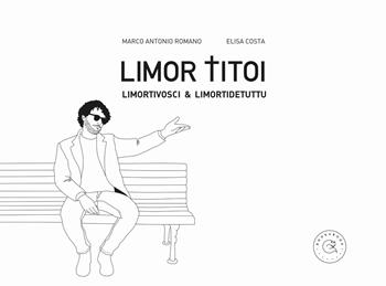 Limor titoi. Limortivosci & limortidetuttu - Marco Antonio Romano - Libro bookabook 2023 | Libraccio.it