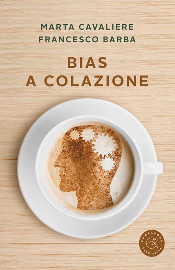 Bias a colazione - Marta Cavaliere, Francesco Barba - Libro bookabook 2022, Saggistica | Libraccio.it