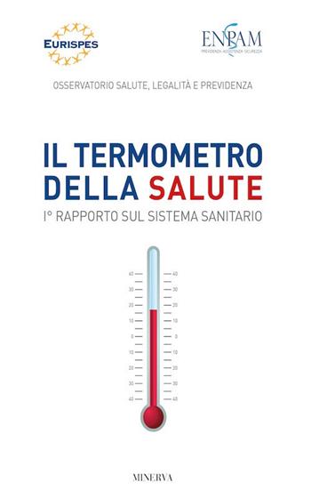 Il termometro della salute. 1° Rapporto sul sistema sanitario  - Libro Minerva Edizioni (Bologna) 2018, Eurispes | Libraccio.it