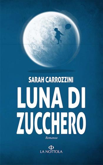 Luna di zucchero - Sarah Carrozzini - Libro Minerva Edizioni (Bologna) 2018, Narrativa Minerva | Libraccio.it