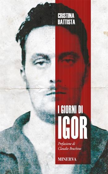 I giorni di Igor - Cristina Battista - Libro Minerva Edizioni (Bologna) 2018, Ritratti | Libraccio.it