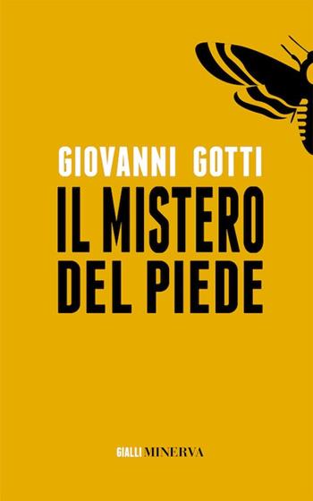 Il mistero del piede - Giovanni Gotti - Libro Minerva Edizioni (Bologna) 2018, Gialli Minerva | Libraccio.it