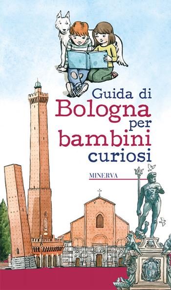 Guida di Bologna per bambini curiosi - Laura Manaresi - Libro Minerva Edizioni (Bologna) 2018 | Libraccio.it
