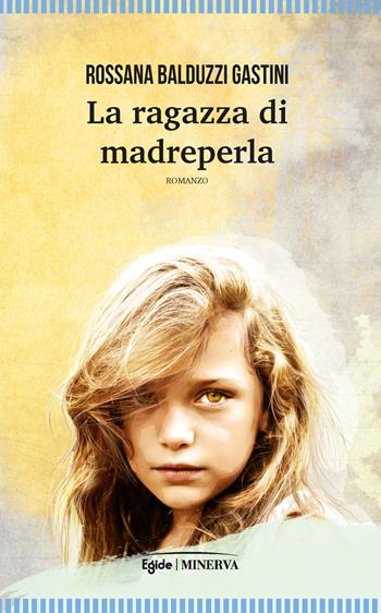 La ragazza di madreperla - Rossana Balduzzi Gastini - Libro Minerva Edizioni (Bologna) 2019, Narrativa Minerva | Libraccio.it