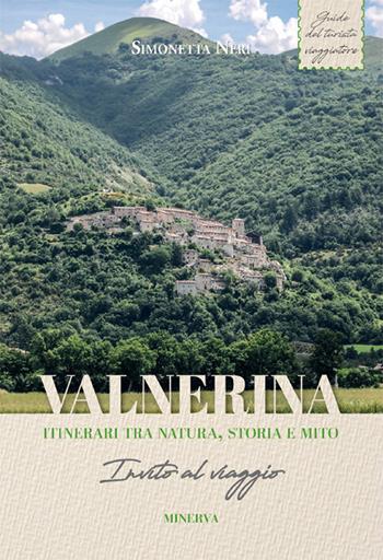 Valnerina. Itinerari tra natura, storia e mito. Invito al viaggio - Simonetta Neri - Libro Minerva Edizioni (Bologna) 2018, Le guide del turista-viaggiatore | Libraccio.it