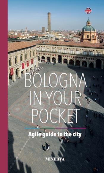 Bologna in your pocket. Agile guide to the city. Nuova ediz. - Filippo Galletti - Libro Minerva Edizioni (Bologna) 2018 | Libraccio.it