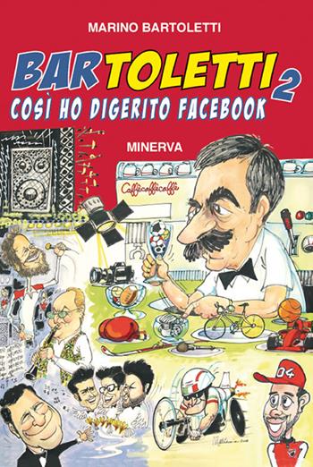 Bar Toletti 2. Così ho digerito Facebook - Marino Bartoletti - Libro Minerva Edizioni (Bologna) 2018 | Libraccio.it