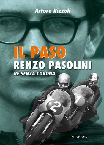 Il Paso. Renzo Pasolini, re senza corona - Arturo Rizzoli - Libro Minerva Edizioni (Bologna) 2018, Sul filo di lana | Libraccio.it