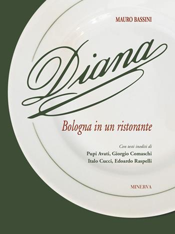 Diana. Bologna in un ristorante - Mauro Bassini - Libro Minerva Edizioni (Bologna) 2018 | Libraccio.it