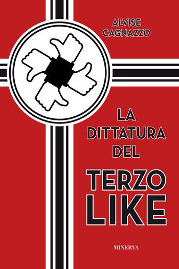 La dittatura del terzo like - Alvise Cagnazzo - Libro Minerva Edizioni (Bologna) 2018, Eurispes | Libraccio.it