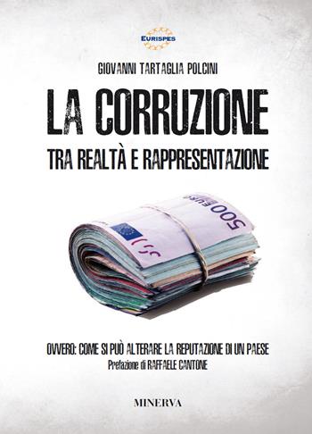 La corruzione tra realtà e rappresentazione. Ovvero: come si può alterare la reputazione di un paese. Nuova ediz. - Giovanni Tartaglia Polcini - Libro Minerva Edizioni (Bologna) 2018, Eurispes | Libraccio.it