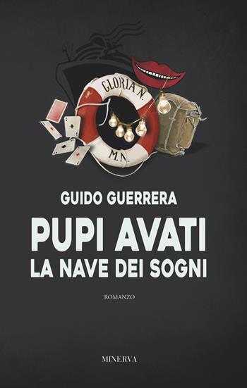 Pupi Avati. La nave dei sogni. Nuova ediz. - Guido Guidi Guerrera - Libro Minerva Edizioni (Bologna) 2018, Narrativa Minerva | Libraccio.it