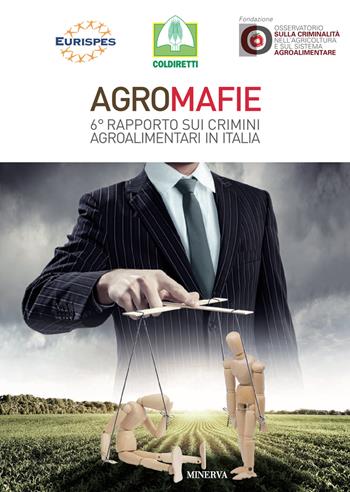 Agromafie. 6° rapporto sui crimini agroalimentari in Italia  - Libro Minerva Edizioni (Bologna) 2019, Eurispes | Libraccio.it