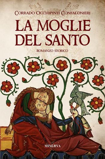 La moglie del santo - Corrado Occhipinti Confalonieri - Libro Minerva Edizioni (Bologna) 2019, Ritratti | Libraccio.it