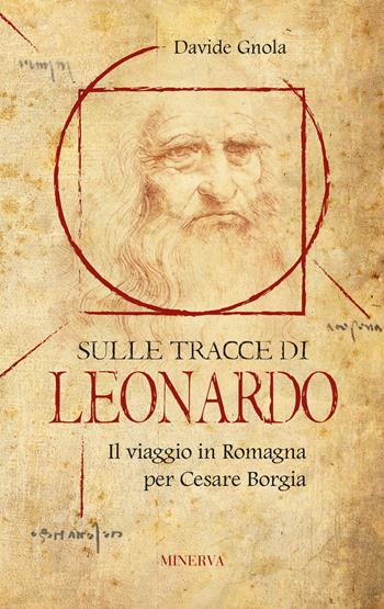 Sulle tracce di Leonardo. Il viaggio in Romagna per Cesare Borgia - Davide Gnola - Libro Minerva Edizioni (Bologna) 2019, Clessidra | Libraccio.it