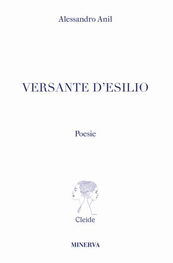 Versante d'esilio - Alessandro Anil - Libro Minerva Edizioni (Bologna) 2019, Cleide | Libraccio.it