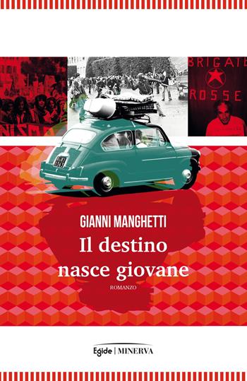 Il destino nasce giovane - Gianni Manghetti - Libro Minerva Edizioni (Bologna) 2019, Narrativa Minerva | Libraccio.it