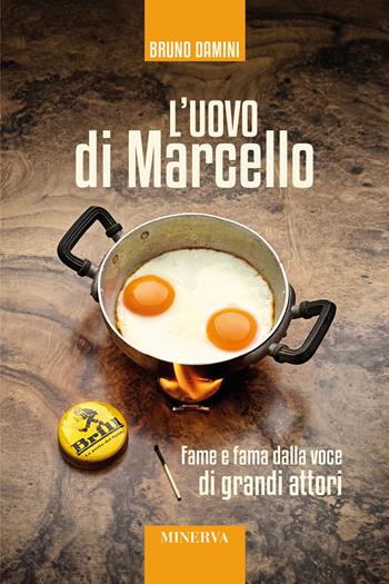 L' uovo di Marcello. Fame e fama dalla voce di grandi attori. Con Contenuto digitale per accesso on line - Bruno Damini - Libro Minerva Edizioni (Bologna) 2019, Ritratti | Libraccio.it