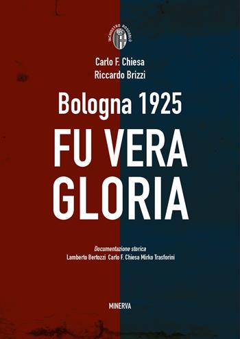 Bologna 1925. Fu vera gloria - Riccardo Brizzi, Carlo Felice Chiesa - Libro Minerva Edizioni (Bologna) 2019, Inchiostro rossoblù | Libraccio.it