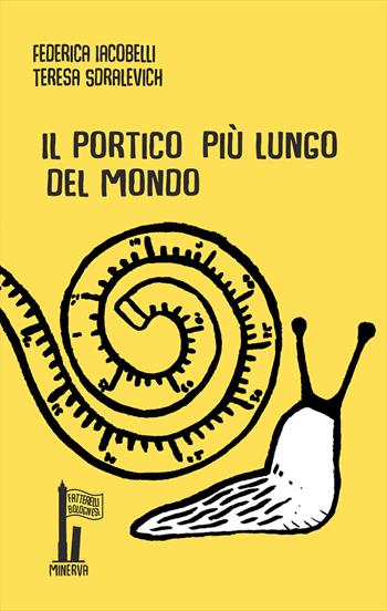 Il portico più lungo del mondo. Ediz. illustrata - Federica Iacobelli, Teresa Sdralevich - Libro Minerva Edizioni (Bologna) 2019, Fatterelli bolognesi | Libraccio.it