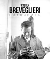 Walter Breveglieri. Fotografo. Ediz. illustrata